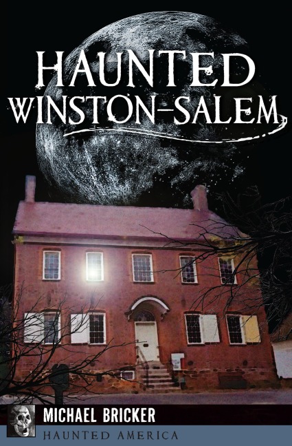 Haunted Winston-Salem - Michael Bricker