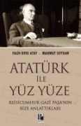 Atatürk Ile Yüzyüze - Reisicumhur Gazi Pasanin Bize Anlattiklari - Falih Rifki Atay