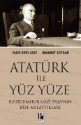 Cover-Bild zum Titel 'Atatürk Ile Yüzyüze - Reisicumhur Gazi Pasanin Bize Anlattiklari' von 'Falih Rifki Atay'