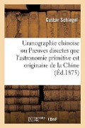 Uranographie chinoise ou Preuves directes que l'astronomie primitive est originaire de la Chine - Gustav Schlegel