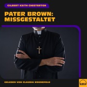 Cover-Bild zum Titel 'Pater Brown: Missgestaltet' von 'Gilbert Keith Chesterton'