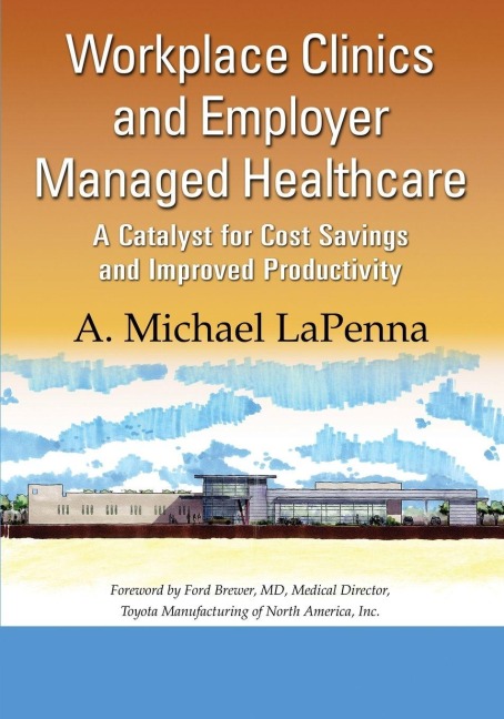 Workplace Clinics and Employer Managed Healthcare - A. Michael Lapenna