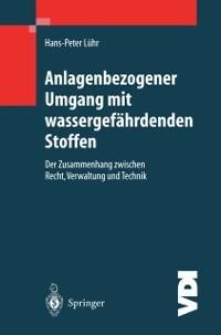 Anlagenbezogener Umgang mit wassergefährdenden Stoffen - Hans-Peter Lühr