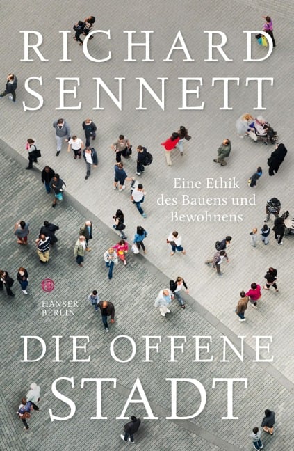 Die offene Stadt. Eine Ethik des Bauens und Bewohnens - Richard Sennett