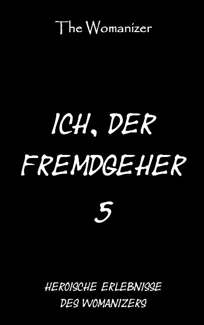Ich, der Fremdgeher 5 - The Womanizer