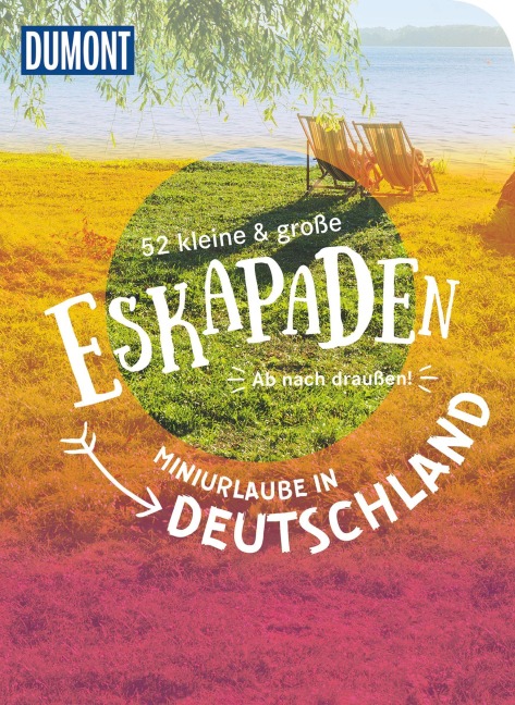 52 kleine & große Eskapaden - Miniurlaube in Deutschland - Annette Frühauf, Sylvia Pollex, Anne Steinbach, Clemens Sehi, Inka Chall
