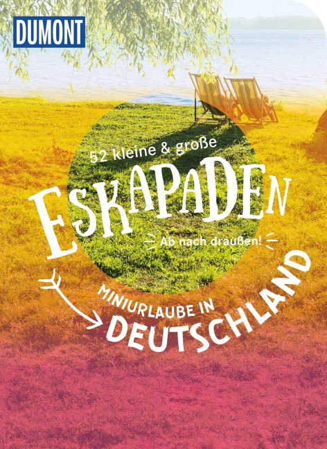 52 kleine & große Eskapaden - Miniurlaube in Deutschland - Annette Frühauf, Christine Röhling, Cornelia Jeske, Inka Chall, Alexandra Schlüter