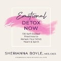 Emotional Detox Now: 135 Self-Guided Practices to Renew Your Mind, Heart & Spirit - Sherianna Boyle