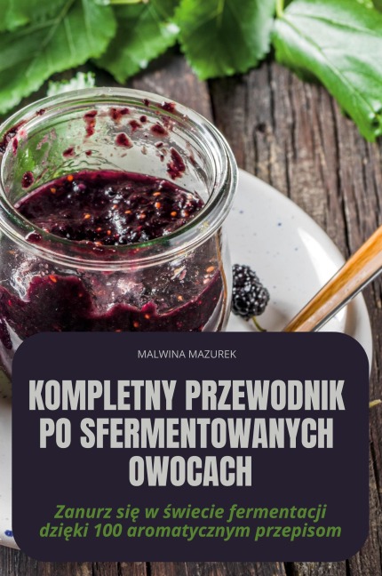 Kompletny Przewodnik Po Sfermentowanych Owocach - Malwina Mazurek