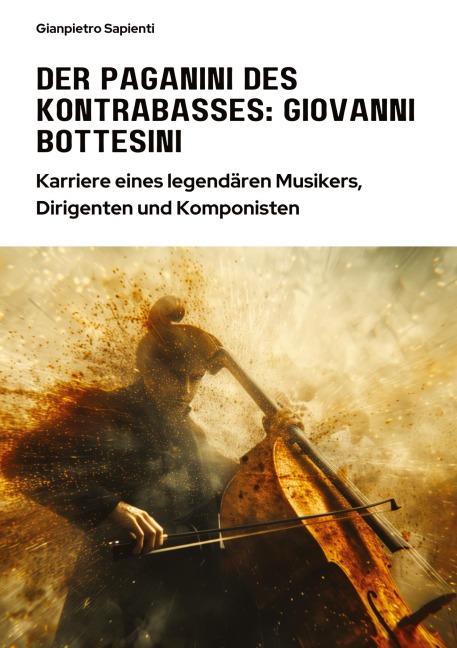 Der Paganini des Kontrabasses: Giovanni Bottesini - Gianpietro Sapienti