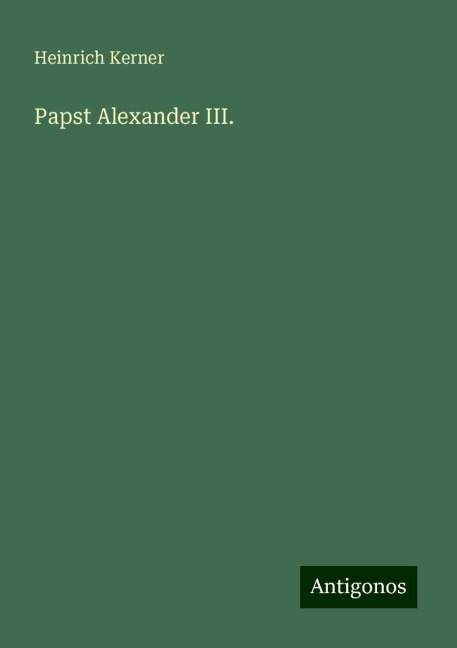 Papst Alexander III. - Heinrich Kerner