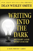 Cover-Bild zum Titel 'Writing into the Dark: How to Write a Novel Without an Outline (WMG Writer's Guides, #6)' von 'Dean Wesley Smith'