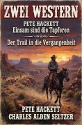 Cover-Bild zum Titel 'Zwei Western: Einsam sind die Tapferen / Der Trail in die Vergangenheit' von 'Pete Hackett, Charles Alden Seltzer'