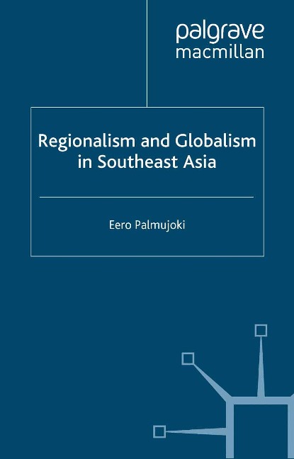 Regionalism and Globalism in Southeast Asia - E. Palmujoki