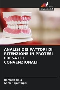 ANALISI DEI FATTORI DI RITENZIONE IN PROTESI FRESATE E CONVENZIONALI - Ramesh Raja, Aarti Rajambigai