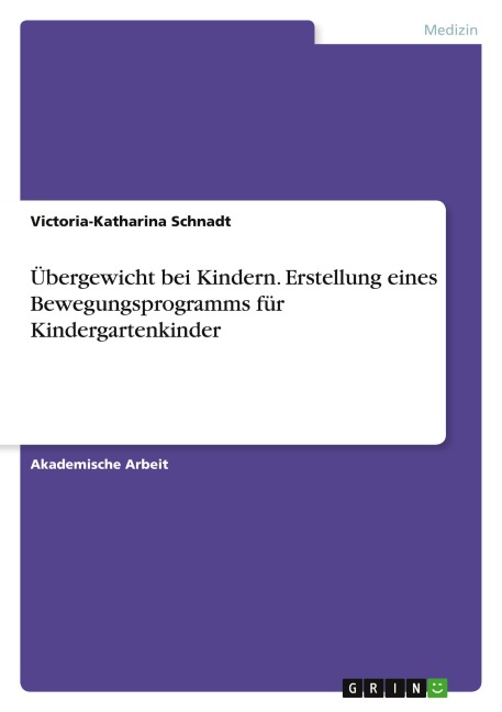 Übergewicht bei Kindern. Erstellung eines Bewegungsprogramms für Kindergartenkinder - Victoria-Katharina Schnadt