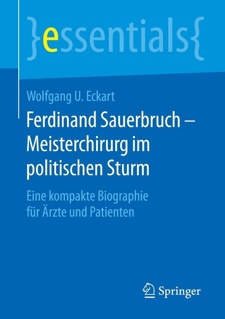 Ferdinand Sauerbruch - Meisterchirurg im politischen Sturm - Wolfgang U. Eckart