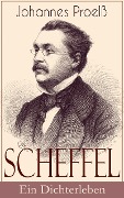 Scheffel - Ein Dichterleben - Johannes Proelß