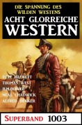 Cover-Bild zum Titel 'Acht glorreiche Western Superband 1003' von 'Neal Chadwick, Thomas West, Pete Hackett, B. M. Bower, Alfred Bekker'