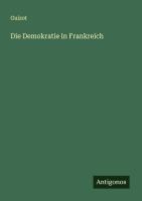Die Demokratie in Frankreich - Guizot