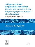 Cover-Bild zum Titel 'La Virgen de Linares conquistadora de Córdoba : memorias históricas acerca de esta antigua imagen y de su santuario culto y hermandad (1236-1907)' von 'Enrique Redel y Aguilar'