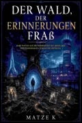 Cover-Bild zum Titel 'Der Wald, der Erinnerungen fraß' von 'Matze K'