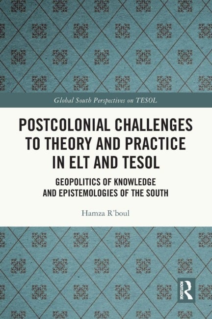 Postcolonial Challenges to Theory and Practice in ELT and TESOL - Hamza R'Boul