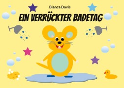 Cover-Bild zum Titel 'Ein verrückter Badetag' von 'Bianca Davis'