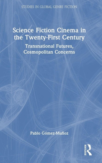 Science Fiction Cinema in the Twenty-First Century - Pablo Gómez-Muñoz
