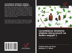 Cover-Bild zum Titel 'Larwobójcze dzia¿anie olejków eterycznych na Aedes aegypti L' von 'Toshik Iarley Da Silva, Antonio C. L Alves'