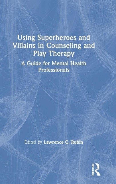 Using Superheroes and Villains in Counseling and Play Therapy - 