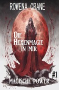 Die Hexenmagie in mir: Magische Power 1 - Rowena Crane
