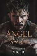 Cover-Bild zum Titel 'Ángel Sombrío: Romance de Mafia' von 'Alice R. Español'