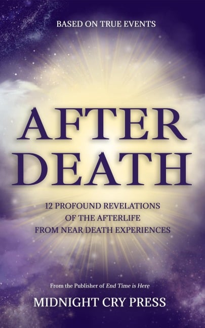 After Death: 12 Profound Revelations of the Afterlife - Midnight Cry Press