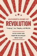 Anthropologies of Revolution - Igor Cherstich, Martin Holbraad