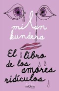 Cover-Bild zum Titel 'El Libro de Los Amores Ridículos / Laughable Loves' von 'Milan Kundera'