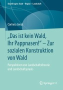 Cover-Bild zum Titel '"Das ist kein Wald, Ihr Pappnasen!" - Zur sozialen Konstruktion von Wald' von 'Corinna Jenal'