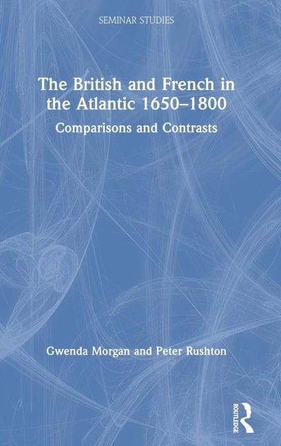 The British and French in the Atlantic 1650-1800 - Gwenda Morgan, Peter Rushton