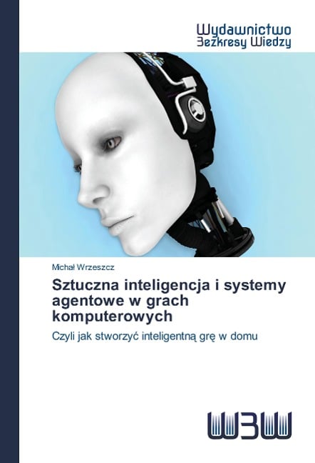 Sztuczna inteligencja i systemy agentowe w grach komputerowych - Micha¿ Wrzeszcz