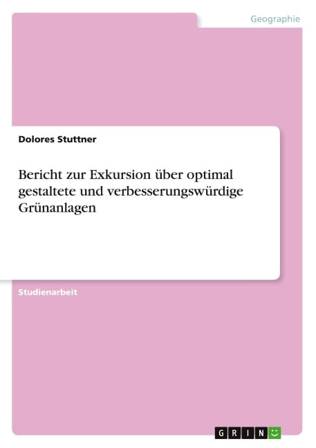 Bericht zur Exkursion über optimal gestaltete und verbesserungswürdige Grünanlagen - Dolores Stuttner