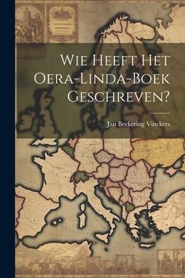 Wie Heeft Het Oera-linda-boek Geschreven? - Jan Beckering Vinckers