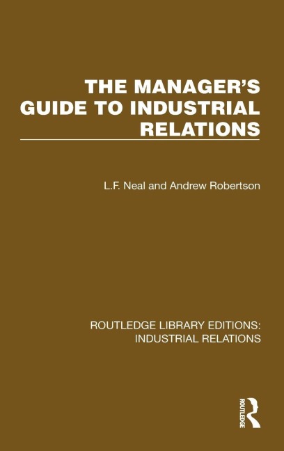 The Manager's Guide to Industrial Relations - L. F. Neal, Andrew Robertson