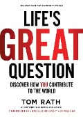 Cover-Bild zum Titel 'Life's Great Question: Discover How You Contribute to the World' von 'Tom Rath'