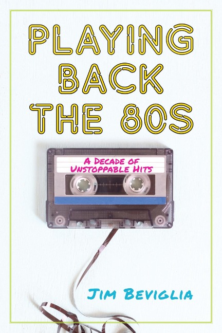 Playing Back the 80s - Jim Beviglia