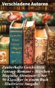 Cover-Bild zum Titel 'Zauberhafte Geschichten: Fantasy-Romane + Märchen + Magische Abenteuer (Über 90 Klassiker in einem Buch - Illustrierte Ausgabe)' von 'Lewis Carroll, Carlo Collodi, E. T. A. Hoffmann, Hans Christian Andersen, Dorothea Schlegel'