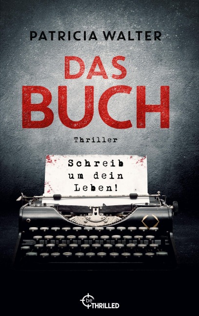 Das Buch - Schreib um dein Leben! | Er entscheidet, wann du stirbst - Patricia Walter