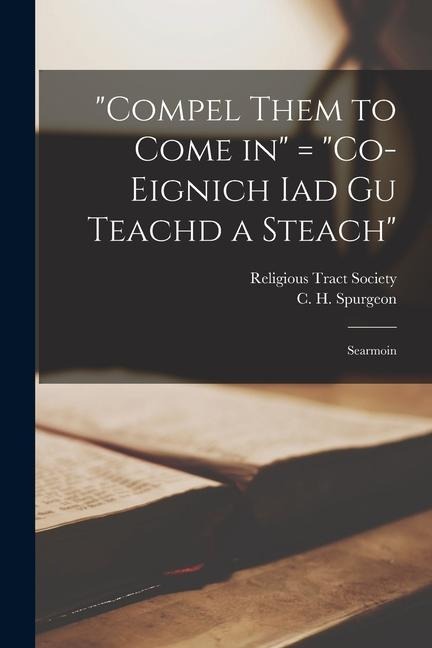 "Compel Them to Come in" = "Co-eignich Iad Gu Teachd a Steach": Searmoin - 