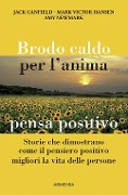 Cover-Bild zum Titel 'Brodo caldo per l'anima. Pensa positivo' von 'Jack Canfield, Mark Victor Hansen, Amy Newmark'