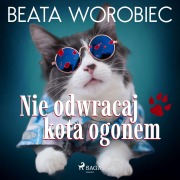 Cover-Bild zum Titel 'Nie odwracaj kota ogonem' von 'Beata Worobiec'