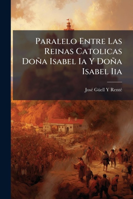 Paralelo Entre Las Reinas Catolicas Doña Isabel Ia Y Doña Isabel Iia - Josã(c) Gã/ell Y Rentã(c)